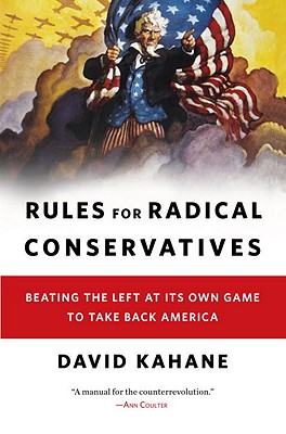 Rules for Radical Conservatives: Beating the Left at Its Own Game to Take Back America - Kahane, David