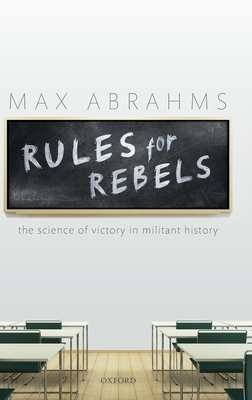 Rules for Rebels: The Science of Victory in Militant History - Abrahms, Max