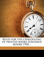 Rules for the Cataloguing of Printed Books Published Before 1920 ..