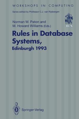 Rules in Database Systems: Proceedings of the 1st International Workshop on Rules in Database Systems, Edinburgh, Scotland, 30 August-1 September 1993 - Paton, Norman W (Editor), and Williams, M Howard (Editor)