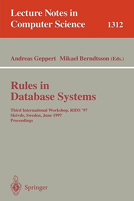 Rules in Database Systems: Third International Workshop, Rids '97, Skvde, Sweden, June 26-28, 1997 Proceedings - Geppert, Andreas (Editor), and Berndtsson, Mikael (Editor)