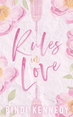 Rules in Love: A sweet and sexy, laugh out loud romcom set in the heart of NYC. - Kennedy, Bindi