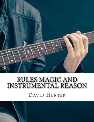 Rules Magic and Instrumental Reason - Hunter, David