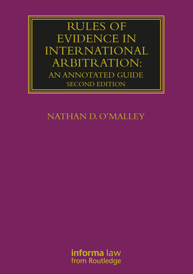 Rules of Evidence in International Arbitration: An Annotated Guide - O'Malley, Nathan