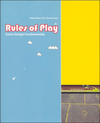 Rules of Play: Game Design Fundamentals - Salen Tekinbas, Katie, and Zimmerman, Eric