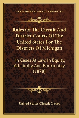 Rules of the Circuit and District Courts of the United States for the District of Indiana and Statutes of the United States Relative Thereto - United States Circuit Court (Indiana) (Creator)