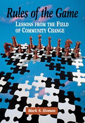 Rules of the Game: Lessons from the Field of Community Change - Homan, Mark S
