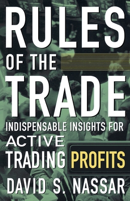Rules of the Trade: Indispensable Insights for Active Trading Profits - Nassar, David S