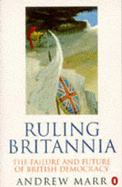 Ruling Britannia: Failure and Future of British Democracy - Marr, Andrew