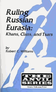 Ruling Russian Eurasia: Khans, Clans and Tsars - Williams, Robert Chadwell