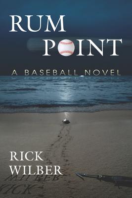 Rum Point: A Baseball Novel - Wilber, Rick