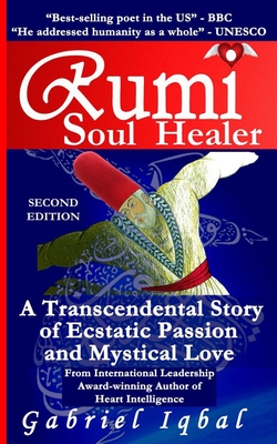 Rumi Soul Healer: A Transcendental Story of Ecstatic Passion and Mystical Love - Iqbal, Gabriel