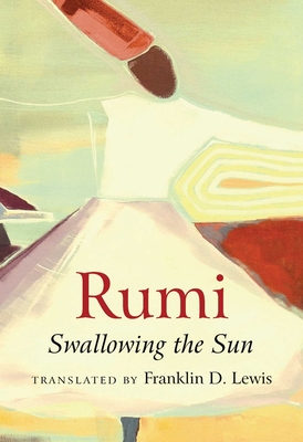 Rumi: Swallowing the Sun - Lewis, Franklin D.