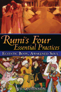 Rumi's Four Essential Practices: Ecstatic Body, Awakened Soul