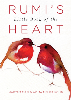 Rumi's Little Book of the Heart - Mafi, Maryam (Editor), and Kolin, Azima Melita (Editor)