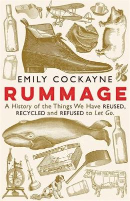 Rummage: A History of the Things We Have Reused, Recycled and Refused to Let Go - Cockayne, Emily