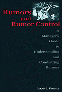 Rumors and Rumor Control: A Manager's Guide to Understanding and Combatting Rumors