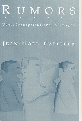 Rumors: Uses, Interpretations and Images - Kapferer, Jean-Noel