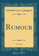 Rumour, Vol. 2 of 3 (Classic Reprint)