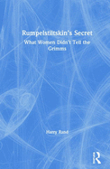 Rumpelstiltskin's Secret: What Women Didn't Tell the Grimms