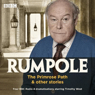 Rumpole: The Primrose Path & other stories: Four BBC Radio 4 dramatisations starring Timothy West