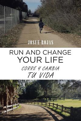 Run and Change Your Life: Corre y Cambia Tu Vida - Rojas, Josue