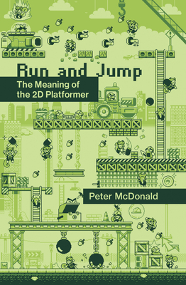 Run and Jump: The Meaning of the 2D Platformer - McDonald, Peter D