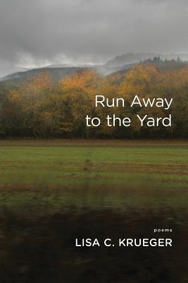 Run Away to the Yard - Krueger, Lisa C