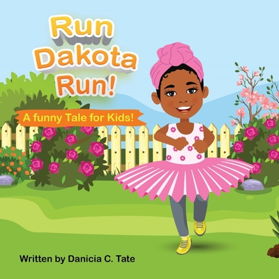 Run Dakota Run!: A Funny Tale for Kids! - Glanville, Dakota, and Tate, Danicia C