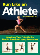 Run Like an Athlete: Unlocking Your Potential for Health, Speed and Injury Prevention