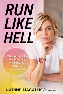 Run Like Hell: A Therapist's Guide to Recognizing, Escaping, and Healing from Trauma Bonds - Macaluso, Nadine, Lmft, PhD