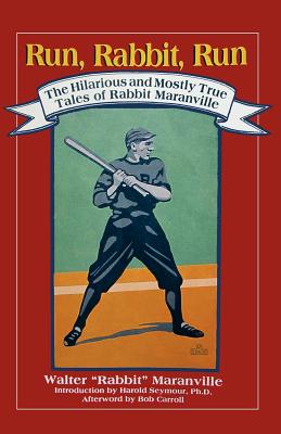 Run, Rabbit, Run: The Hilarious and Mostly True Tales of Rabbit Maranville - Holway, John (Introduction by), and Seymour Ph D, Harold (Introduction by), and Carroll, Bob