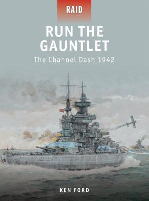 Run The Gauntlet: The Channel Dash 1942 - Ford, Ken