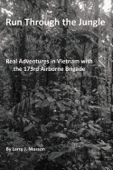 Run Through the Jungle: Real Adventures in Vietnam with the 173rd Airborne Brigade