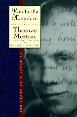 Run to the Mountain: The Story of Vocation, the Journals of Thomas Merton, Volume 1: 1939-1941 - Merton, Thomas, and Hart, Patrick, O.C.S.O. (Editor)