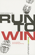 Run to Win!: Pursuing God and Finishing Strong