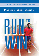 Run to Win: Releasing the Champion Within You