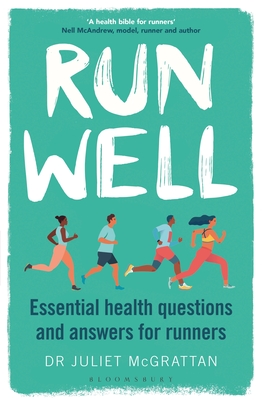 Run Well: Essential health questions and answers for runners - McGrattan, Juliet, Dr.