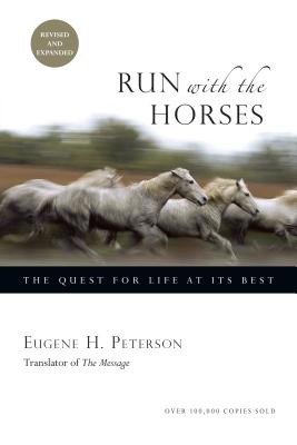 Run with the Horses: The Quest for Life at Its Best - Peterson, Eugene H