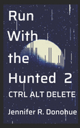 Run With the Hunted 2: Ctrl Alt Delete