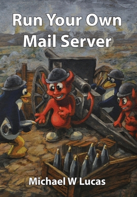 Run Your Own Mail Server - Lucas, Michael W