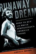 Runaway Dream: Born to Run and Bruce Springsteen's American Vision