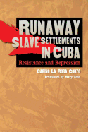 Runaway Slave Settlements in Cuba: Resistance and Repression