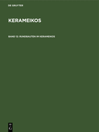 Rundbauten Im Kerameikos: Ein Archaischer Rundbau. Der Rundbau Am Eridanos. Das Stabgrab Am 3. Horos