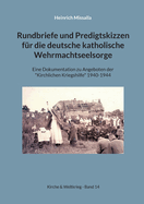 Rundbriefe und Predigtskizzen f?r die deutsche katholische Wehrmachtseelsorge: Eine Dokumentation zu Angeboten der "Kirchlichen Kriegshilfe" 1940-1944