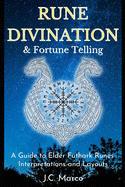 Rune Divination & Fortune Telling: A guide to Elder Futhark Runes Interpretations and Layouts