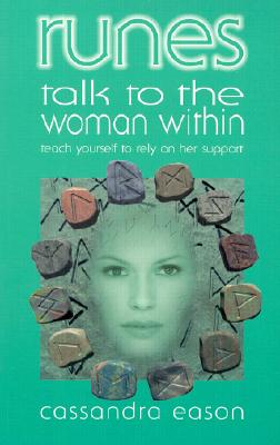 Runes Talk to the Woman Within: Teach Yourself to Rely on Her Support - Eason, Cassandra