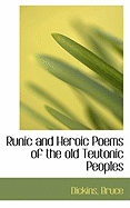 Runic and Heroic Poems of the Old Teutonic Peoples