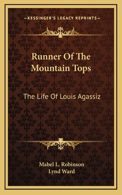 Runner Of The Mountain Tops: The Life Of Louis Agassiz - Robinson, Mabel L