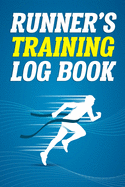 Runner's Training Log Book: Track Your Runs Daily for 25 Weeks Running Daily Logbook Journal Track Route, Distance, Speed, Time, Calories and More